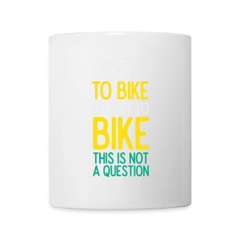 To Bike or Not To Bike. This is Not A Question - Mug - white - Front