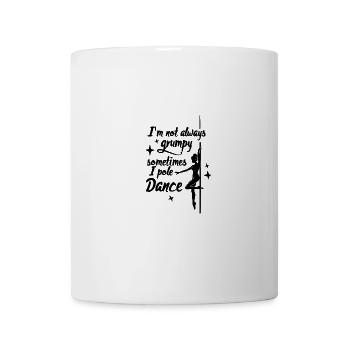 I'm Not Always Grumpy Sometimes I Pole Dance - Tasse - Weiß - Vorne