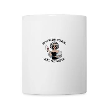 Ich Bin Wie Ein Guter Wein... Je Älter Desto - Tasse - Weiß - Vorne