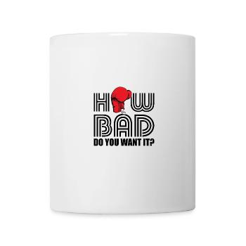 Boxen Motivation: How Bad Do You Want It - Tasse - Weiß - Vorne