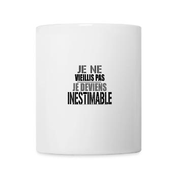Je ne vieillis pas je deviens inestimable. - Mug blanc - blanc - Devant