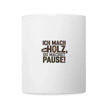 Ich Mach Holz Du Machst Pause - Tasse - Weiß - Vorne