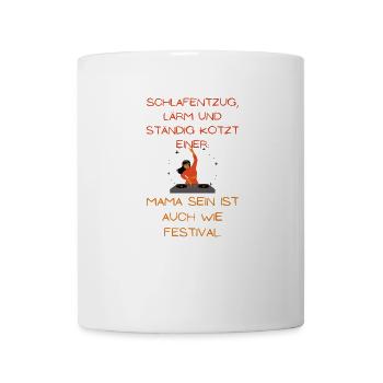 Mama sein ist auch wie Festival! - Tasse - Weiß - Vorne