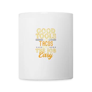 Good Tools And Tacos Make The Job Easy - Mug - white - Front