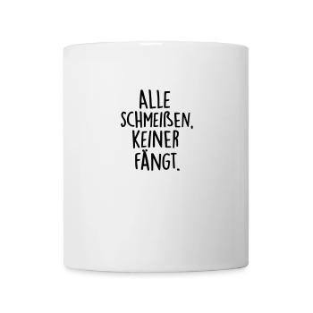 Alle schmeißen, keiner fängt. / Sprüche / Teile - Tasse - Weiß - Vorne