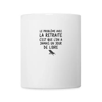 le problème avec la retraite - Mug blanc - blanc - Devant