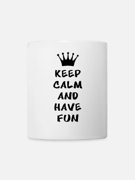 Keep calm and have fun - Tasse - Weiß