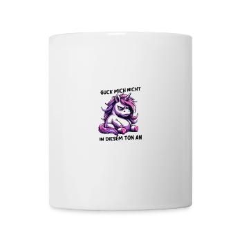 Guck Mich Nicht In Diesem Ton An - Tasse - Weiß - Vorne
