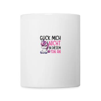Guck Mich Nicht In Diesem Ton - Tasse - Weiß - Vorne