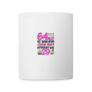 64. Geburtstag Frauen 64 Ist Gar Nicht So Schlimm - Tasse - Weiß - Vorne