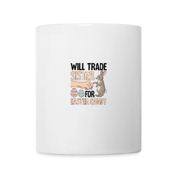 Will Trade Sister For Easter Candy - Mug - white - Front