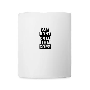 WE DONT CALL THE COPS - Mug - white - Front