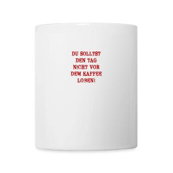 Spruch Kaffee - Tasse - Weiß - Vorne