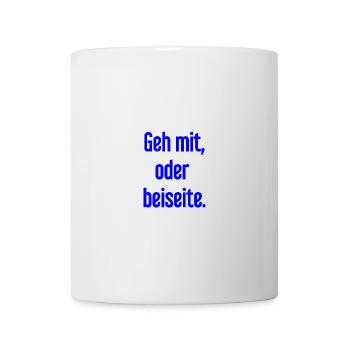 Geh mit oder beiseite - Tasse - Weiß - Vorne