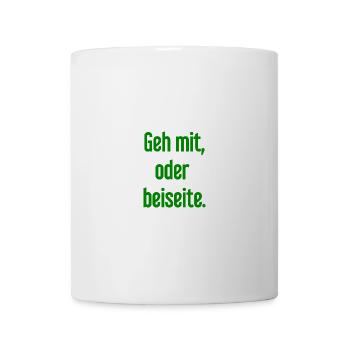 Geh mit oder beiseite - Tasse - Weiß - Vorne