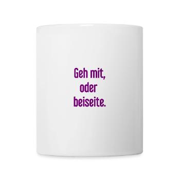 Geh mit oder beiseite - Tasse - Weiß - Vorne