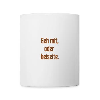 Geh mit oder beiseite - Tasse - Weiß - Vorne