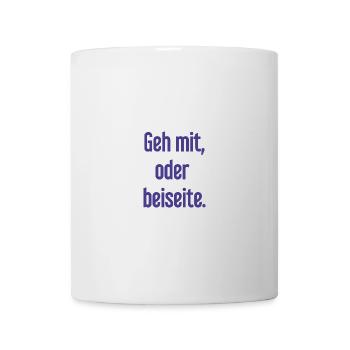 Geh mit oder beiseite - Tasse - Weiß - Vorne