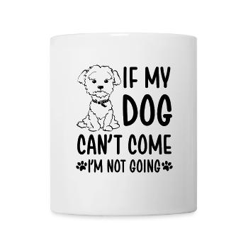 If my dog can t come im not going - Mug - white - Front