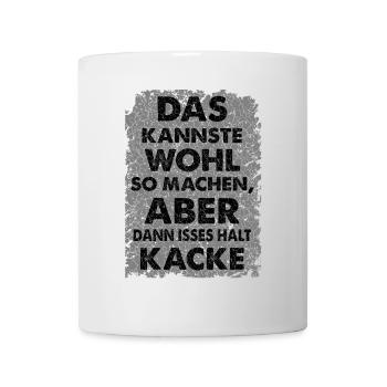 Das kannste wohl so machen, aber dann... - Tasse - Weiß - Vorne