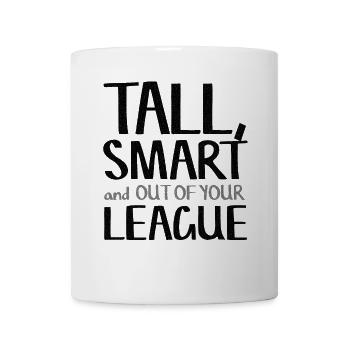 Tall, Smart & Out Of Your League - Mug - white - Front
