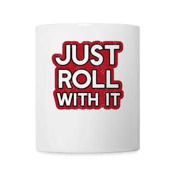 Just Roll with it - Tasse - Weiß - Vorne