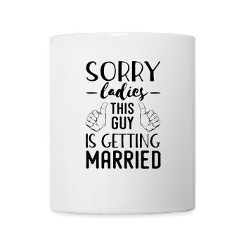Sorry Ladies, dieser Typ wird heiraten - Tasse - Weiß - Vorne