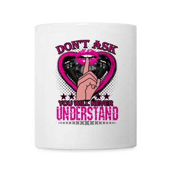 Don`t ask! Motorrad Frauen Biker Geschenk - Tasse - Weiß - Vorne