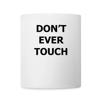DONT EVER TOUCH - Mug blanc - blanc - Devant