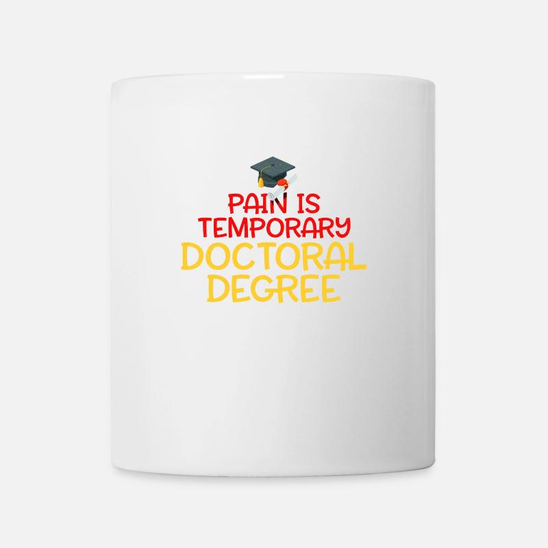 Pain is Temporary Doctoral Degree is Forever Shirt - Mug - white