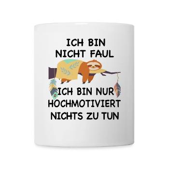 Ich bin nicht faul nur motiviert nichts zu tun - Tasse - Weiß - Vorne