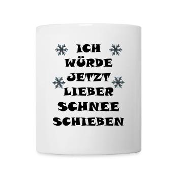 Ich würde jetzt lieber Schnee schieben! - Tasse - Weiß - Vorne