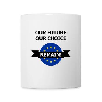 Our Future Our Choice - Brexit EU Europe Euro GB - Mug - white - Front
