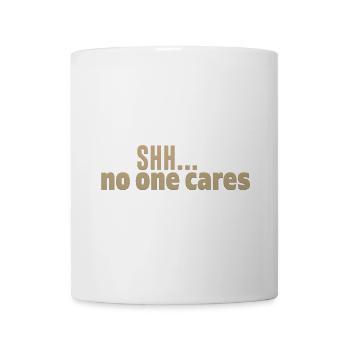 Shh No One Cares - Mug - white - Front