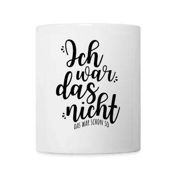 Ich Wars Nicht Das War Schon So Ironie Sarkasmus - Tasse - Weiß - Vorne