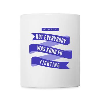 Surely Not Everybody What Kung Fu Fighting - Mug - white - Front