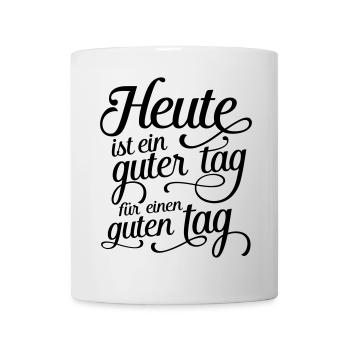 Heute ist ein guter tag für einen guten tag - Tasse - Weiß - Vorne