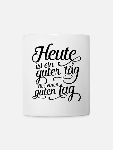 Heute ist ein guter tag für einen guten tag - Tasse - Weiß
