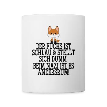 Gegen Nazis & Rassismus Fuchs Spruch Geschenk - Tasse - Weiß - Vorne