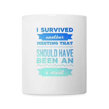 I survived another meeting that was an email - Mug - white - Front