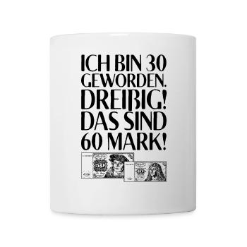 Ich Bin 30 Dreißig Das Sind 60 Mark 30. Geburtstag - Tasse - Weiß - Vorne