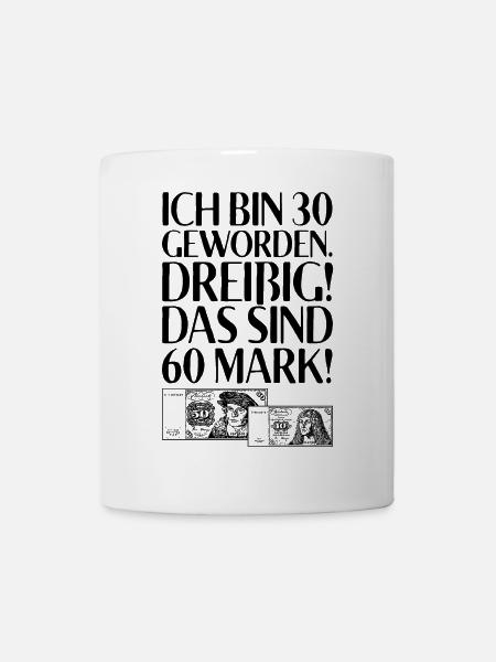 Ich Bin 30 Dreißig Das Sind 60 Mark 30. Geburtstag - Tasse - Weiß