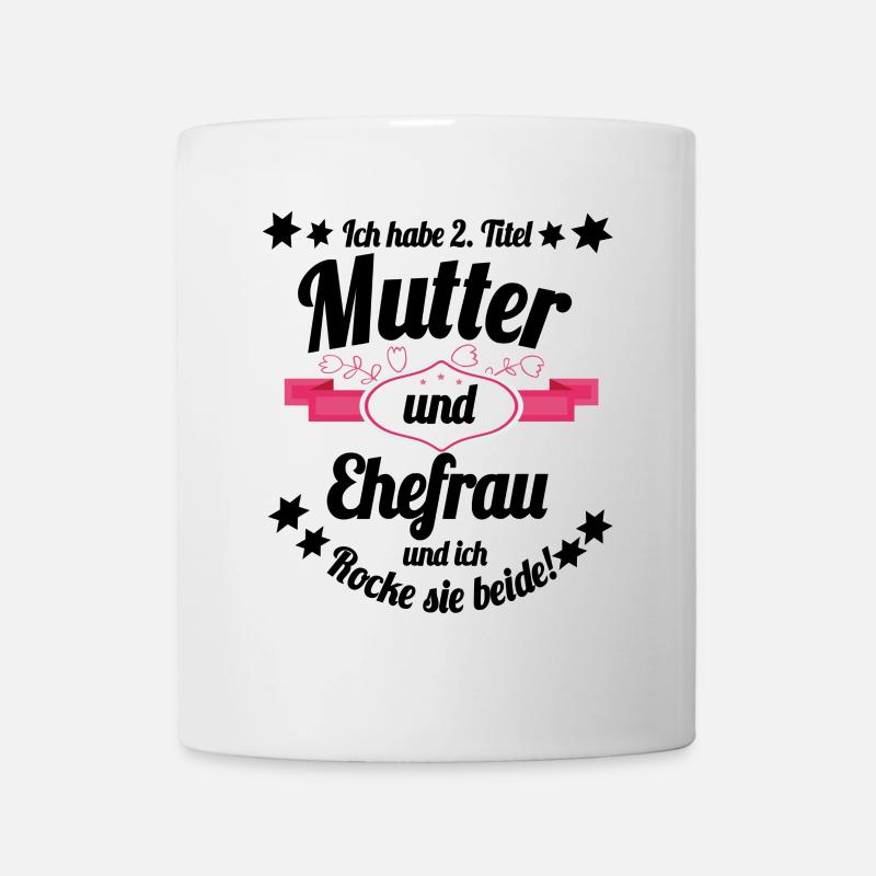 Ich habe 2 Titel Mutter und Ehefrau - Tasse - Weiß