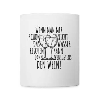 Wenn Man Mir Nicht Das Wasser Reichen Kann Wein - Tasse - Weiß - Vorne