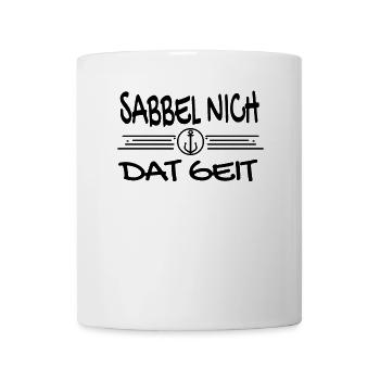 Sabbel Nich Dat Geit - Plattdeutsch Nordsee - Tasse - Weiß - Vorne