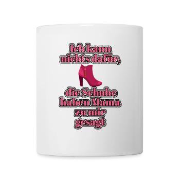 Ich kann nichts dafür, die Schuhe haben Mama zu... - Tasse - Weiß - Vorne