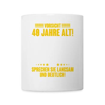 40. Geburtstag Lustiger Spruch Geschenk - Tasse - Weiß - Vorne