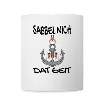 Sabbel Nich Dat Geit - Plattdeutsch Nordsee - Tasse - Weiß - Vorne