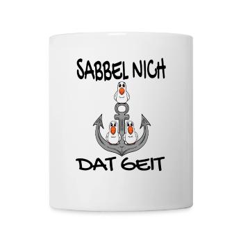 Sabbel Nich Dat Geit - Plattdeutsch Nordsee - Tasse - Weiß - Vorne