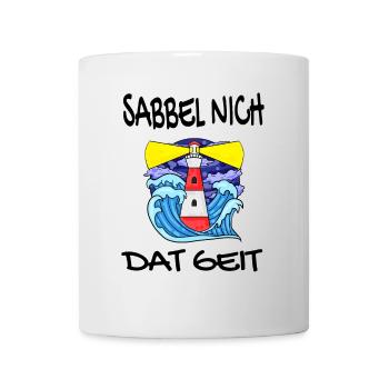 Sabbel Nich Dat Geit - Plattdeutsch Nordsee - Tasse - Weiß - Vorne
